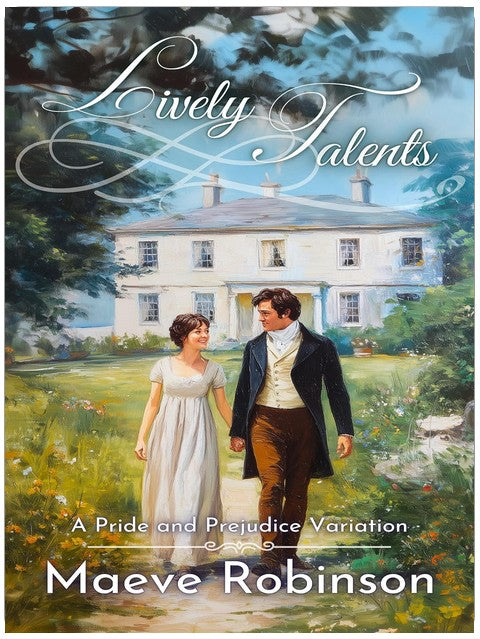 Lively Talents: A Pride and Prejudice Variation (Darcy and Elizabeth Variations)