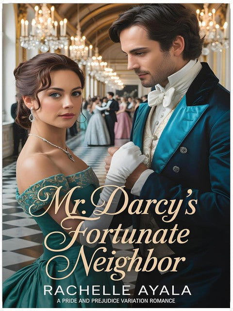 Mr. Darcy’s Fortunate Neighbor: A Pride and Prejudice Variation Romance (Darcy and Elizabeth Forever: Pride and Prejudice Variations)