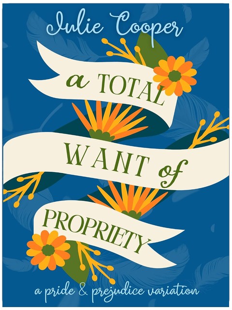A Total Want of Propriety: A Pride and Prejudice Variation (The Gentleman Mr Darcy)