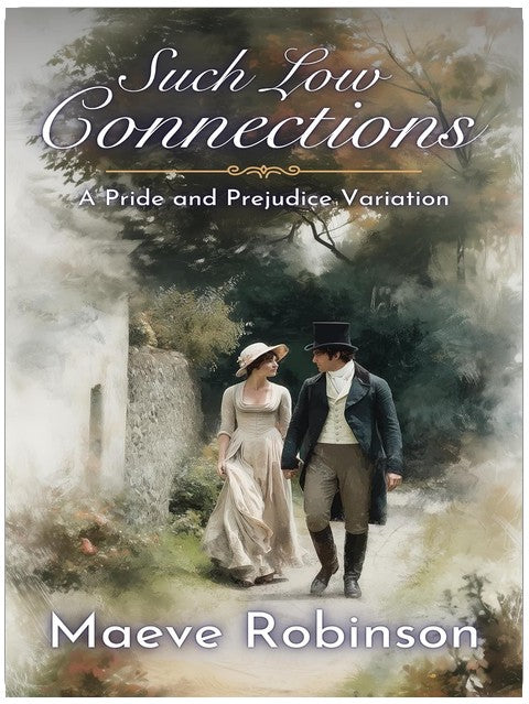 Such Low Connections: A Pride and Prejudice Variation (Darcy and Elizabeth Variations)