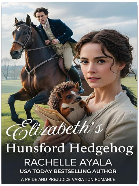 Elizabeth’s Hunsford Hedgehog: A Pride and Prejudice Variation Romance (Darcy and Elizabeth Forever: Pride and Prejudice Variations)