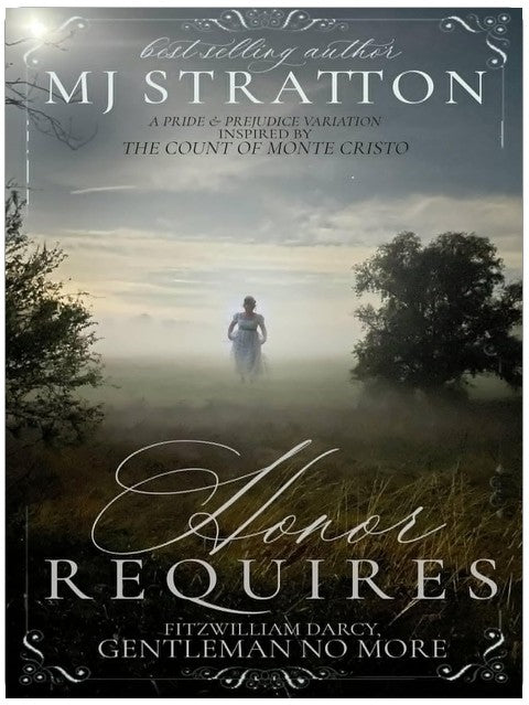 Honor Requires: Fitzwilliam Darcy, Gentleman No More: A Pride and Prejudice Variation inspired by The Count of Monte Cristo (Darcy and Elizabeth Variations)