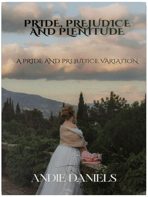Pride Prejudice and Plenitude: A Pride and Prejudice Variation (Bennets On The Up)
