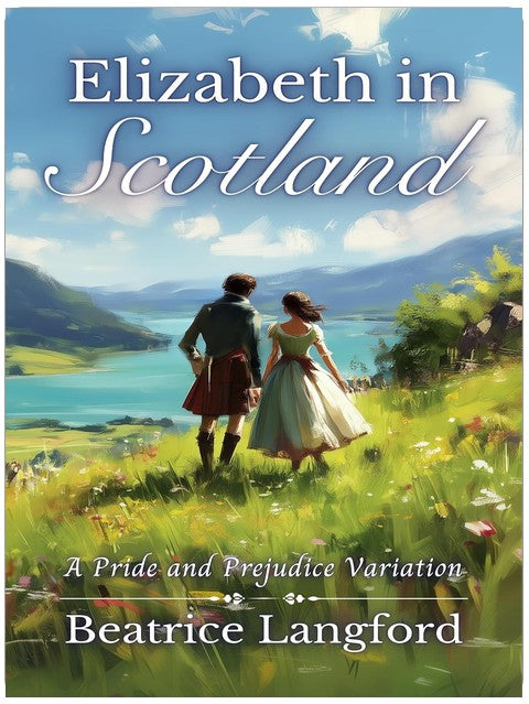 Elizabeth in Scotland: A Pride and Prejudice Variation (Elizabeth and Darcy Abroad)