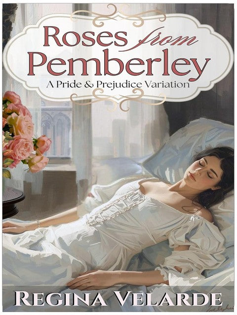 Roses from Pemberley: A Pride and Prejudice Variation (Saving Elizabeth Book 1)
