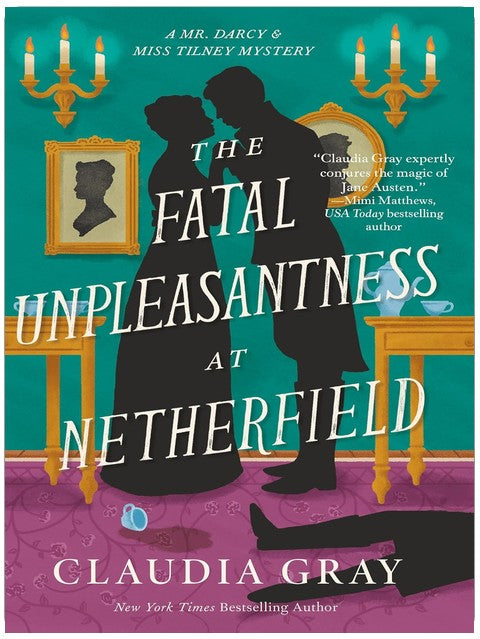 The Fatal Unpleasantness at Netherfield: A Novel (MR. DARCY & MISS TILNEY MYSTERY)