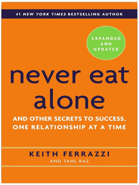 Never Eat Alone, Expanded and Updated: And Other Secrets to Success, One Relationship at a Time