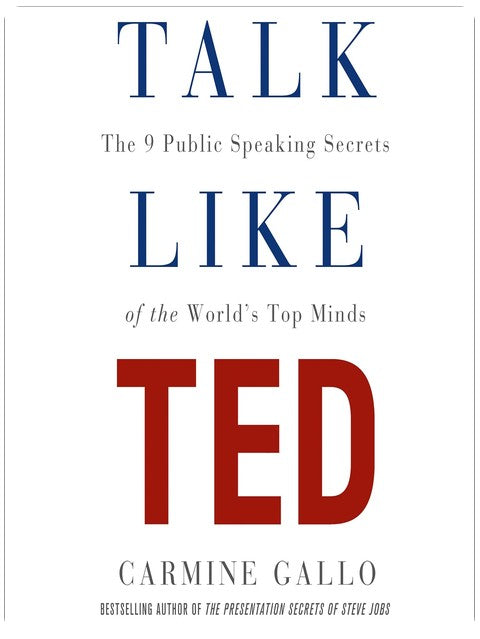 Talk Like TED: The 9 Public-Speaking Secrets of the World's Top Minds