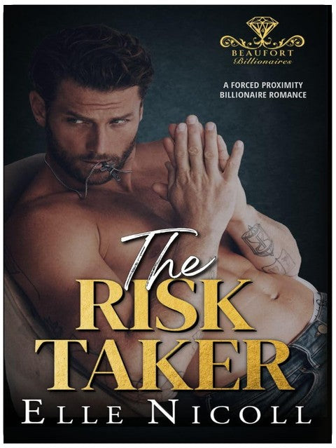 The Risk Taker: A Forced Proximity Billionaire Romance (Beaufort Billionaires Book 4)