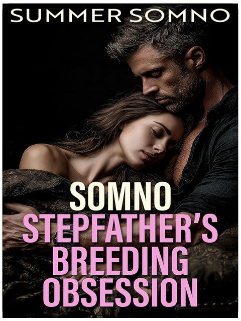 Somno Stepfather's Breeding Obsession: A Consensual Sleep Play Somnophilia Breeding Romance Stepdad Romance Possessive (While She Sleeps Book 2)