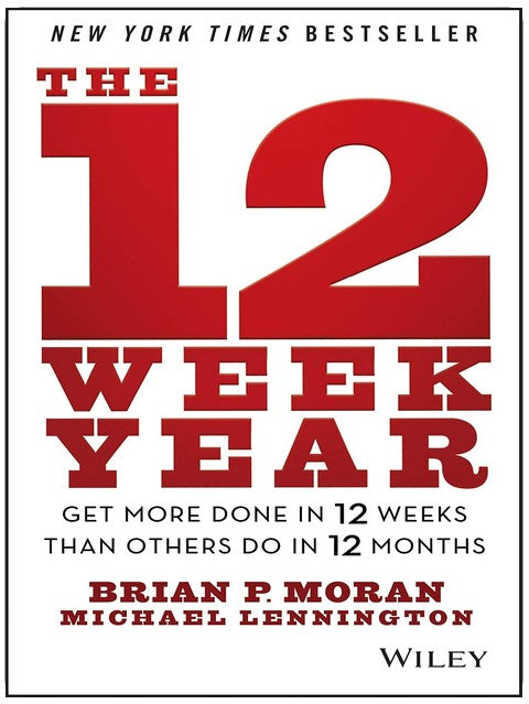 The 12 Week Year: Get More Done in 12 Weeks than Others Do in 12 Months