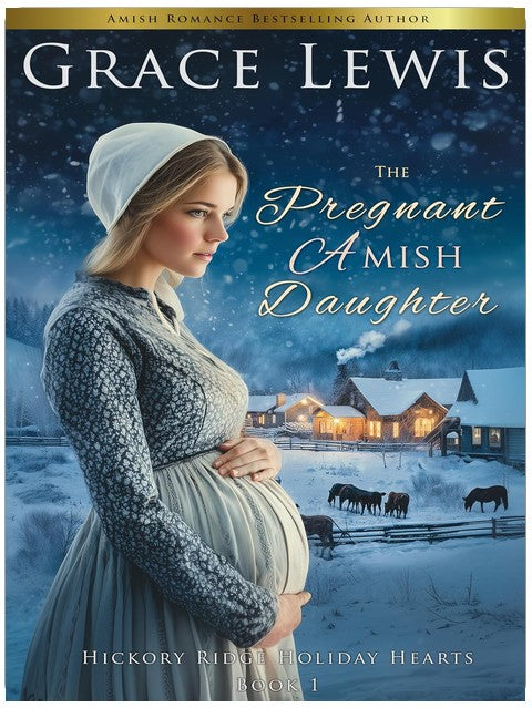 The Pregnant Amish Daughter: An Amish Christmas Romance of Mercy (Hickory Ridge Holiday Hearts Book 1)