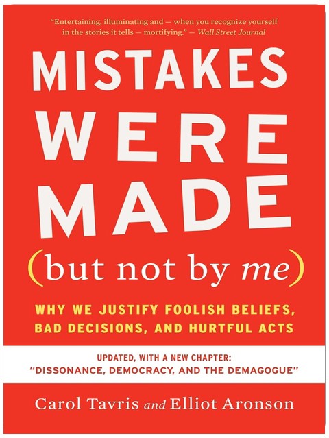 Mistakes Were Made (but Not By Me) Third Edition: Why We Justify Foolish Beliefs, Bad Decisions, and Hurtful Acts ― A Social Psychology Classic