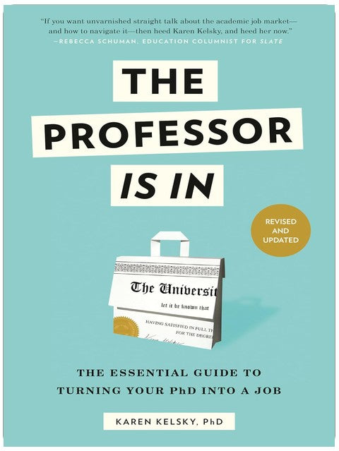 The Professor Is In: The Essential Guide to Turning Your PhD into a Job