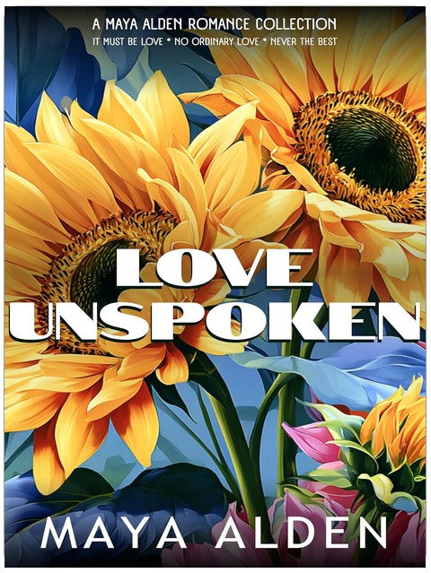 Love Unspoken: An Overheard Romance Collection (The Maya Alden Romance Collection)