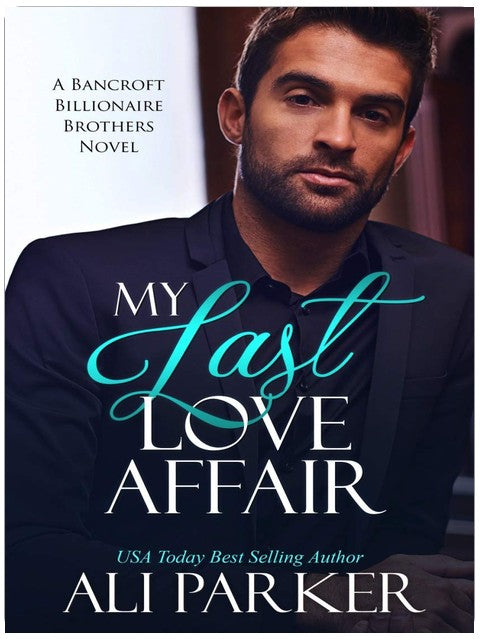My Last Love Affair (A Bancroft Billionaire Brothers Novel Book 1)