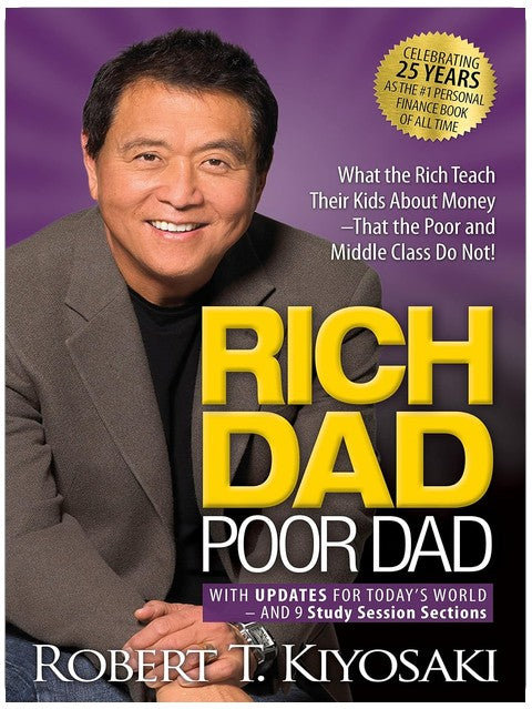 Rich Dad Poor Dad: What the Rich Teach Their Kids About Money That the Poor and Middle Class Do Not!