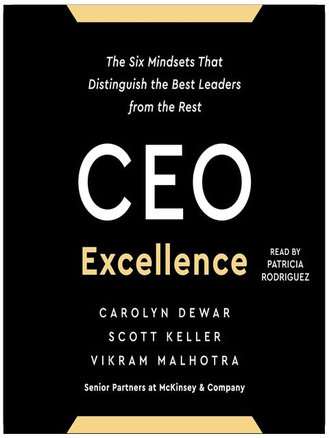 CEO Excellence: The Six Mindsets That Distinguish the Best Leaders from the Rest
