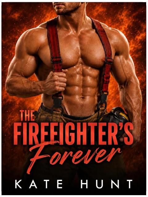 The Firefighter's Forever (Fixated Book 3)