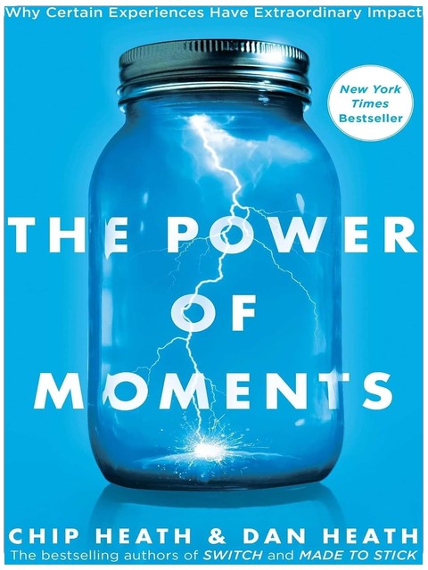 The Power of Moments: Why Certain Experiences Have Extraordinary Impact