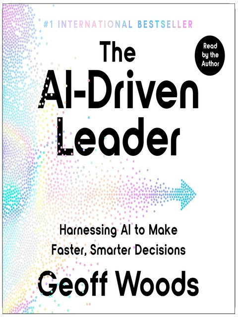 The AI-Driven Leader: Harnessing AI to Make Faster, Smarter Decisions