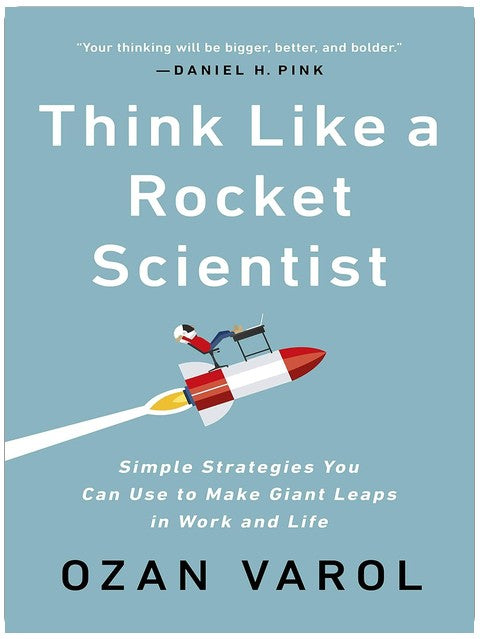 Think Like a Rocket Scientist: Simple Strategies You Can Use to Make Giant Leaps in Work and Life