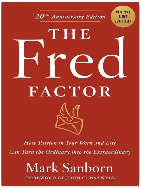 The Fred Factor: How Passion in Your Work and Life Can Turn the Ordinary into the Extraordinary