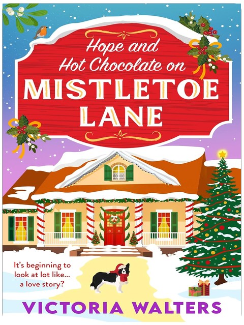 Hope and Hot Chocolate on Mistletoe Lane: The BRAND NEW Christmas small town romance for fans of Gilmore Girls and The Pumpkin Spice Cafe from Victoria Walters for 2026