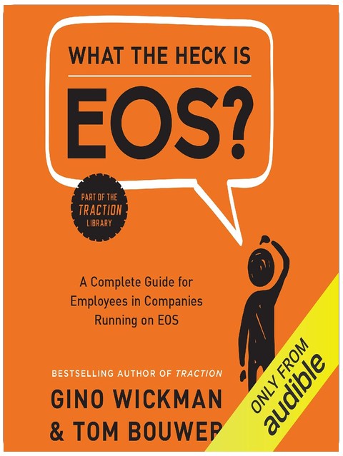 What the Heck is EOS?: A Complete Guide for Employees in Companies Running on EOS
