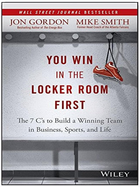 You Win in the Locker Room First: The 7 C's to Build a Winning Team in Business, Sports, and Life (Jon Gordon)