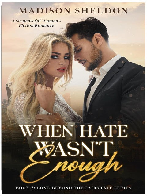When Hate Wasn't Enough: An Emotional Romantic Suspense (LOVE BEYOND THE FAIRYTALE Book 7)