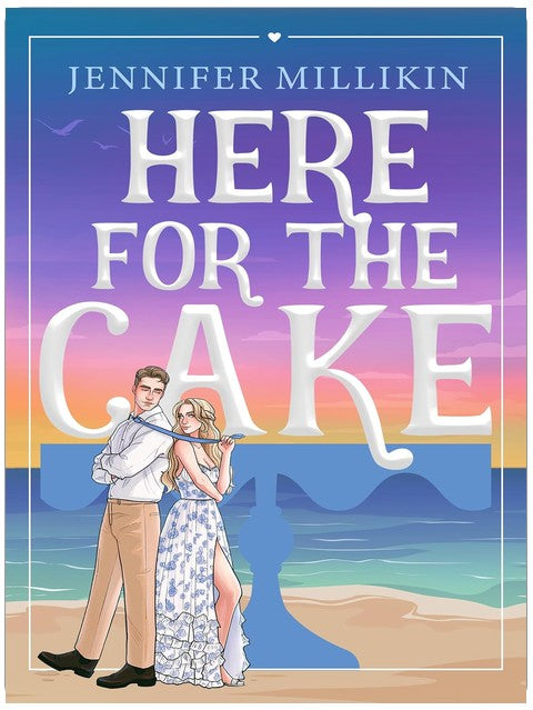 Here For The Cake: A fake dating, beach wedding romantic comedy (Serendipity & Shenanigans)