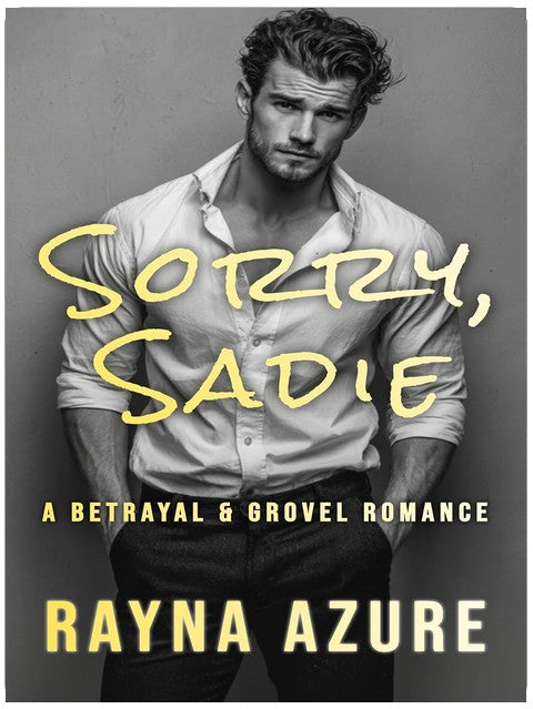 Sorry, Sadie: A Betrayal & Grovel Romance (Second Chances in Indigo Falls Book 1)