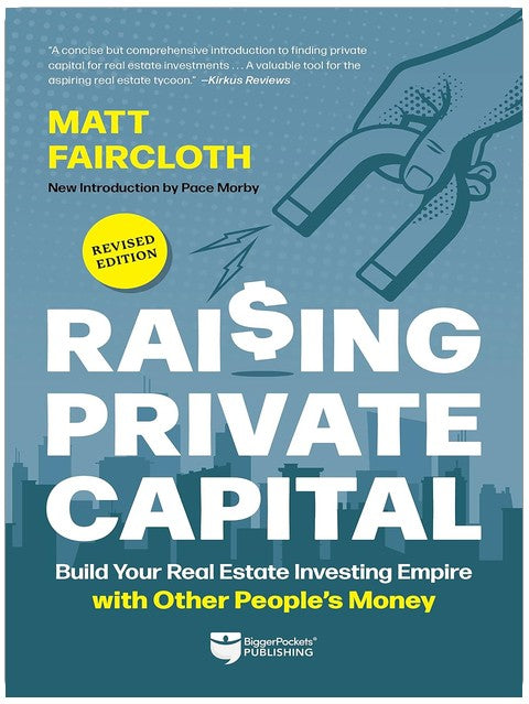 Raising Private Capital: Build Your Real Estate Investing Empire with Other People’s Money