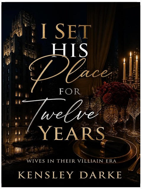 I Set His Place for Twelve Years: A Billionaire Marriage of Betrayal, Silent Neglect & the Wife Who Stopped Waiting (Wives In Their Villain Era Book 1)