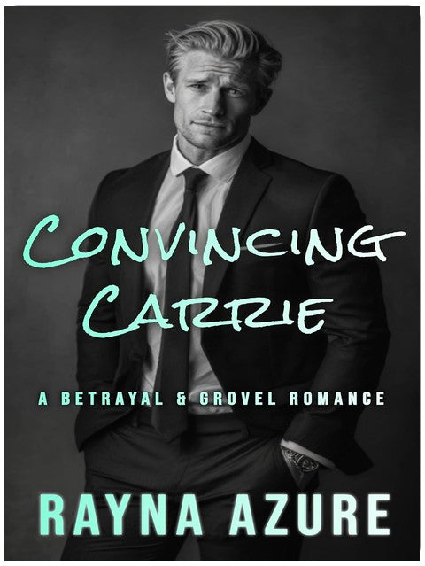 Convincing Carrie: A Betrayal & Grovel Romance (Second Chances in Indigo Falls Book 2)