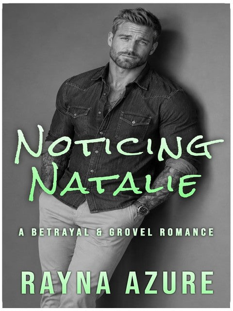Noticing Natalie: A Betrayal & Grovel Romance (Second Chances in Indigo Falls Book 3)