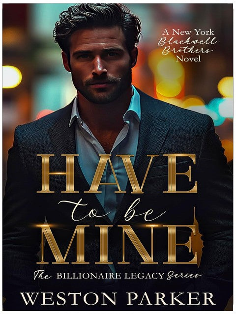 Have To Be Mine (The Billionaire Legacy Series Book 4)