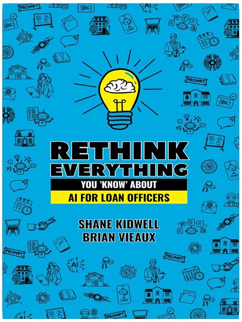 Rethink Everything You 'Know' About AI for Loan Officers