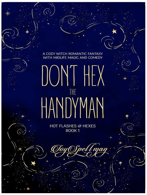 Don’t Hex the Handyman: A Cozy Witch Romantic Fantasy with Midlife Magic and Comedy (Hot Flashes & Hexes Book 1)