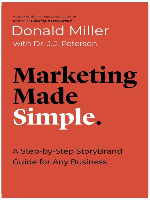 Marketing Made Simple: A Step-by-Step StoryBrand Guide for Any Business (Made Simple Series)