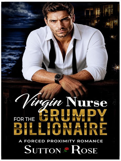 Virgin Nurse For The Grumpy Billionaire: A Steamy Forced Proximity Romance