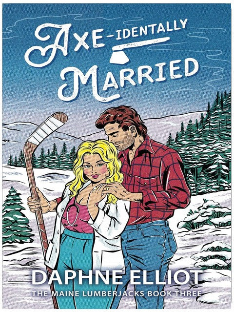 Axe-identally Married : A Hockey Lumberjack Romance (Maine Lumberjacks Book 3)