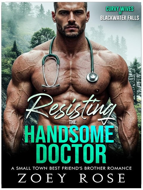 Resisting the Handsome Doctor: A Small Town Best Friend's Brother Romance (Curvy Wives of Blackwater Falls Book 4)
