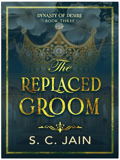 The Replaced Groom: Indian Royal Substitute Groom, Marriage of Convenience Romance (Dynasty of Desire Book 3)