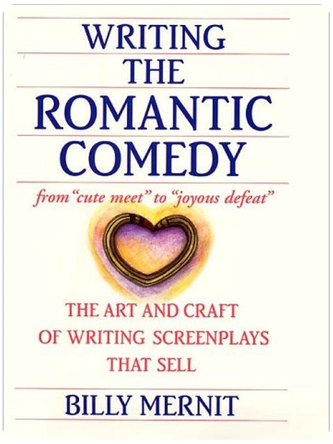 Writing the Romantic Comedy: The Art and Craft of Writing Screenplays That Sell