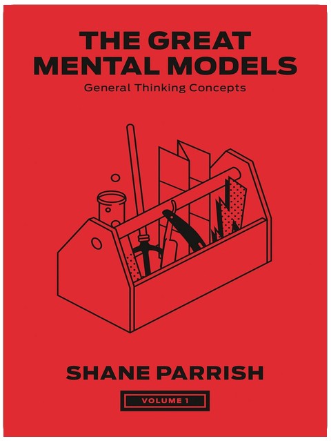 The Great Mental Models, Volume 1: General Thinking Concepts