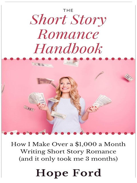 The Short Story Romance Handbook: How I Make Over $1,000 a Month Writing Short Story Romance (and it only took me 3 months)