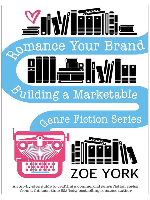 Romance Your Brand: Building a Marketable Genre Fiction Series (Publishing How To Book 1)