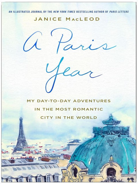 A Paris Year: My Day-to-Day Adventures in the Most Romantic City in the World